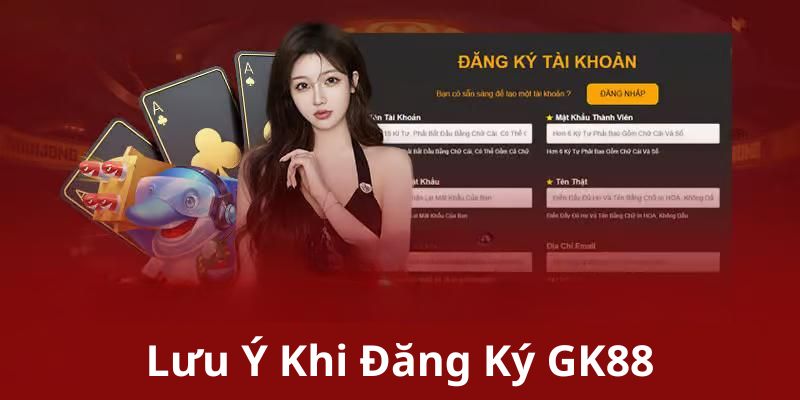 Đăng ký GK88 cần lưu ý gì?