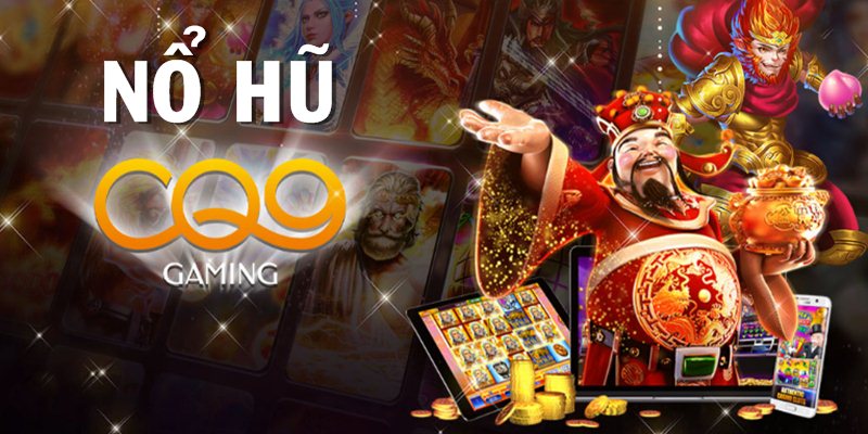 Nổ hũ CQ9 Gaming - Sảnh cược từ nhà phát triển tên tuổi