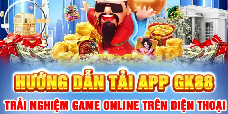 Hướng dẫn tải app Gk88